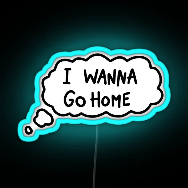 I Wanna Go Home RGB Neon Sign