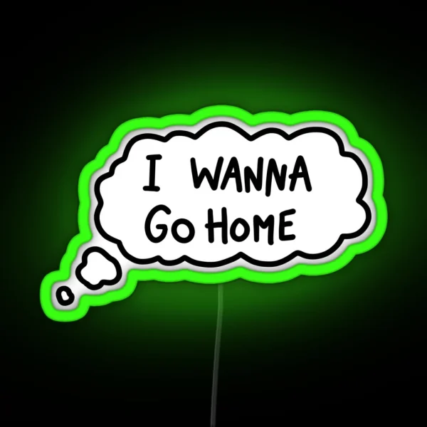 I Wanna Go Home RGB Neon Sign
