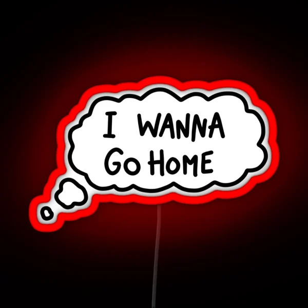 I Wanna Go Home RGB Neon Sign