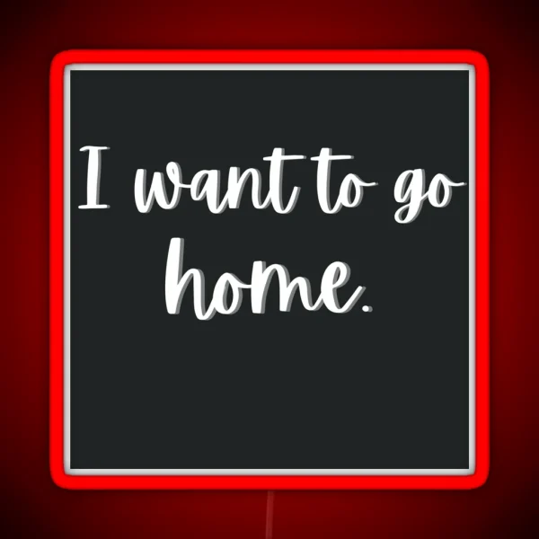 I Want To Go Home RGB Neon Sign