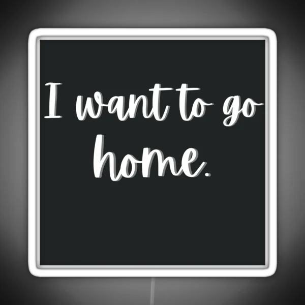 I Want To Go Home RGB Neon Sign