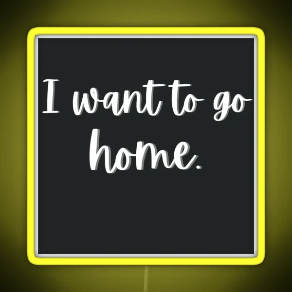 I Want To Go Home RGB Neon Sign