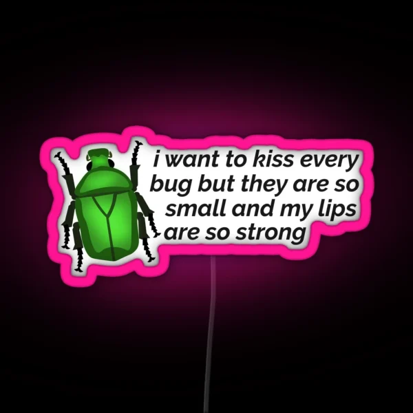 I Want To Kiss Every Bug Beetle RGB Neon Sign