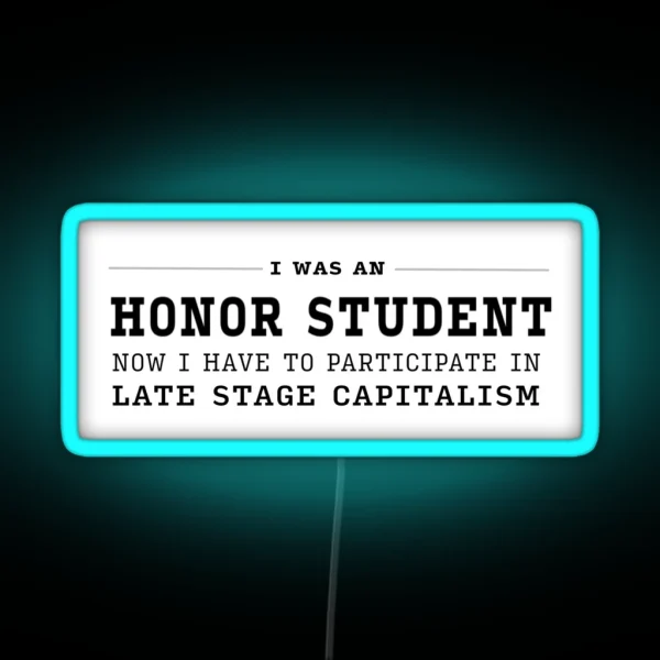 I Was An Honor Student Now I Have To Participate In Capitalism RGB Neon Sign