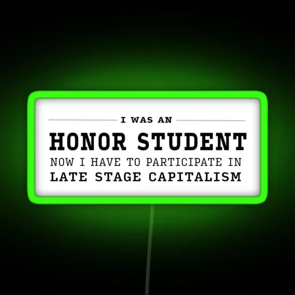 I Was An Honor Student Now I Have To Participate In Capitalism RGB Neon Sign