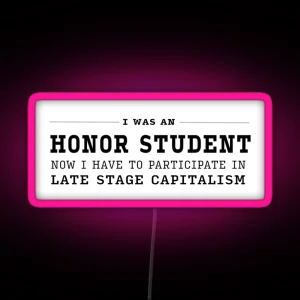 I Was An Honor Student Now I Have To Participate In Capitalism RGB Neon Sign