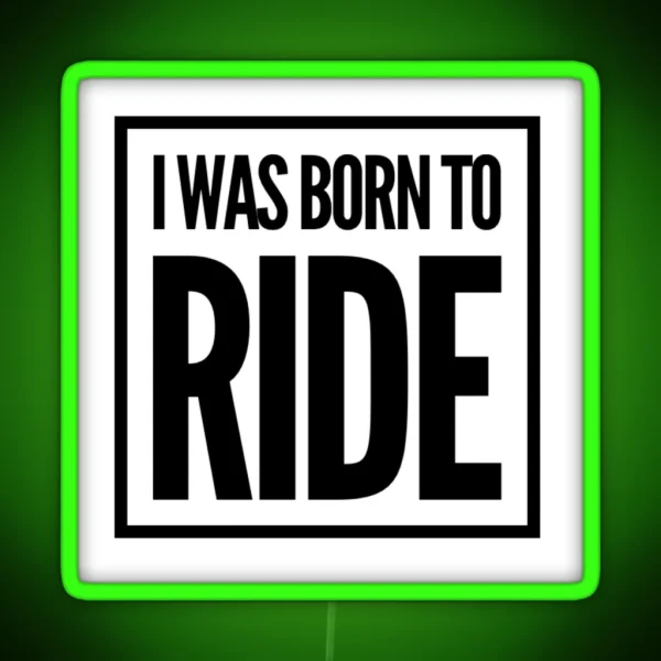 I Was Born To Ride RGB Neon Sign