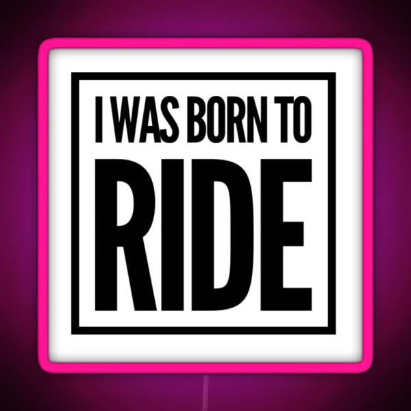 I Was Born To Ride RGB Neon Sign