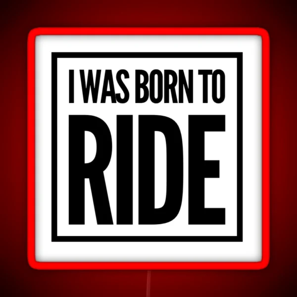 I Was Born To Ride RGB Neon Sign