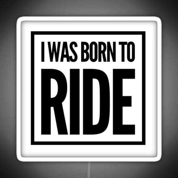 I Was Born To Ride RGB Neon Sign