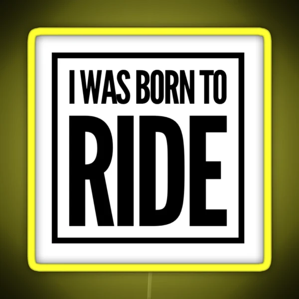 I Was Born To Ride RGB Neon Sign
