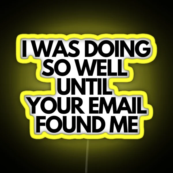 I WAS DOING SO WELL UNITIL YOUR EMAIL FOUND ME RGB Neon Sign