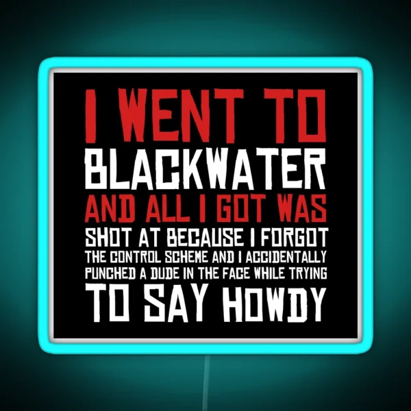 I Went To Blackwater RGB Neon Sign