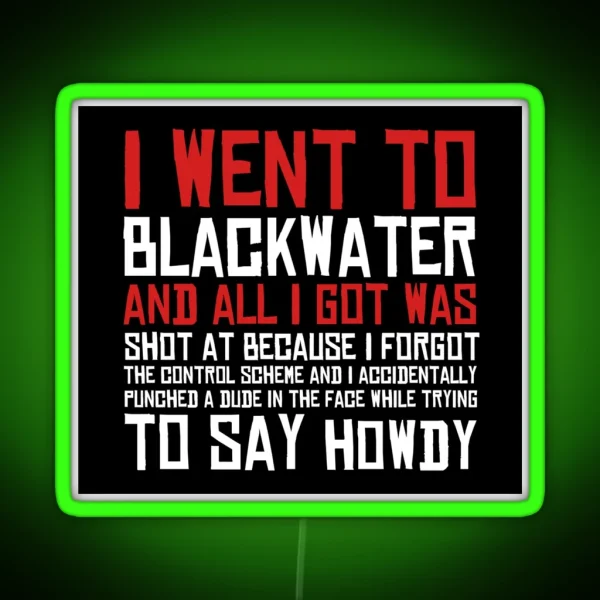 I Went To Blackwater RGB Neon Sign