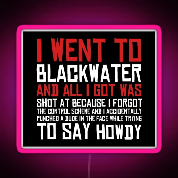 I Went To Blackwater RGB Neon Sign