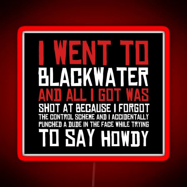 I Went To Blackwater RGB Neon Sign