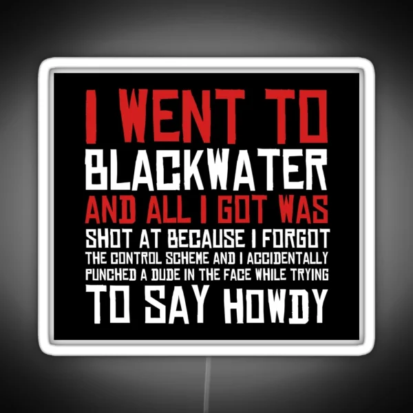 I Went To Blackwater RGB Neon Sign