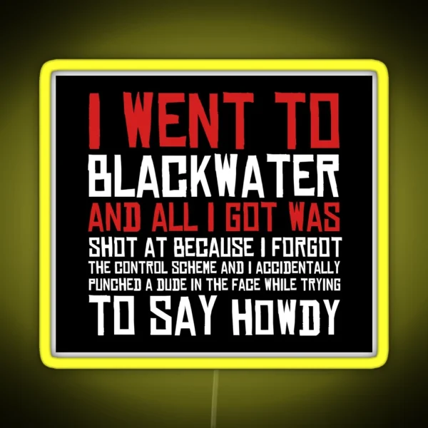 I Went To Blackwater RGB Neon Sign