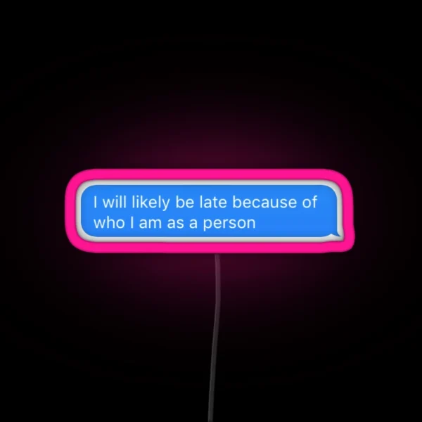 I Will Probably Be Late RGB Neon Sign