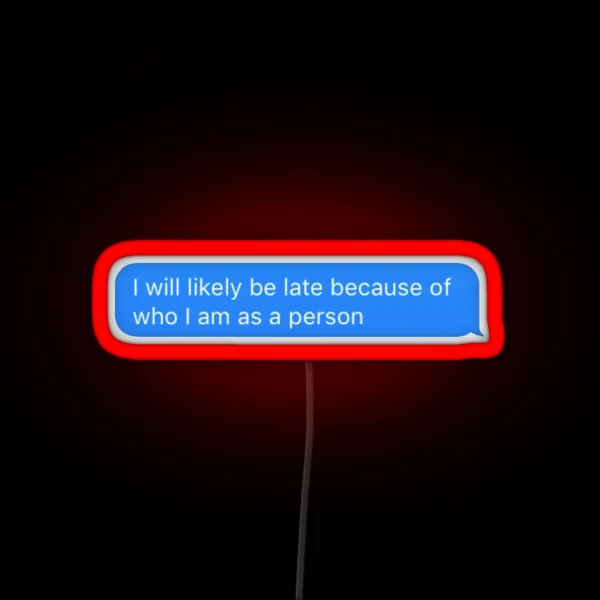 I Will Probably Be Late RGB Neon Sign