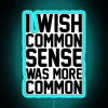 I Wish Common Sense Was More Common RGB Neon Sign - Image 3