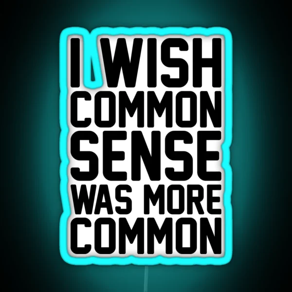I Wish Common Sense Was More Common RGB Neon Sign