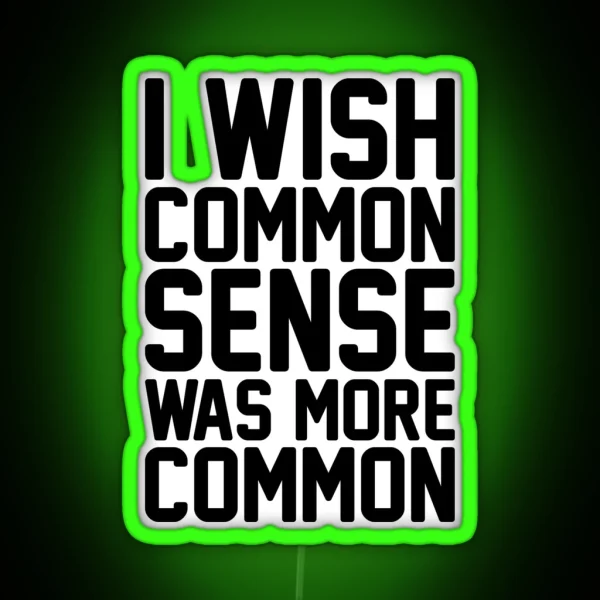 I Wish Common Sense Was More Common RGB Neon Sign