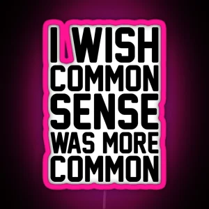 I Wish Common Sense Was More Common RGB Neon Sign