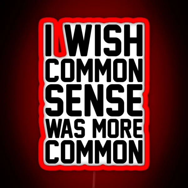I Wish Common Sense Was More Common RGB Neon Sign