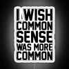 I Wish Common Sense Was More Common RGB Neon Sign - Image 5