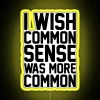 I Wish Common Sense Was More Common RGB Neon Sign - Image 6
