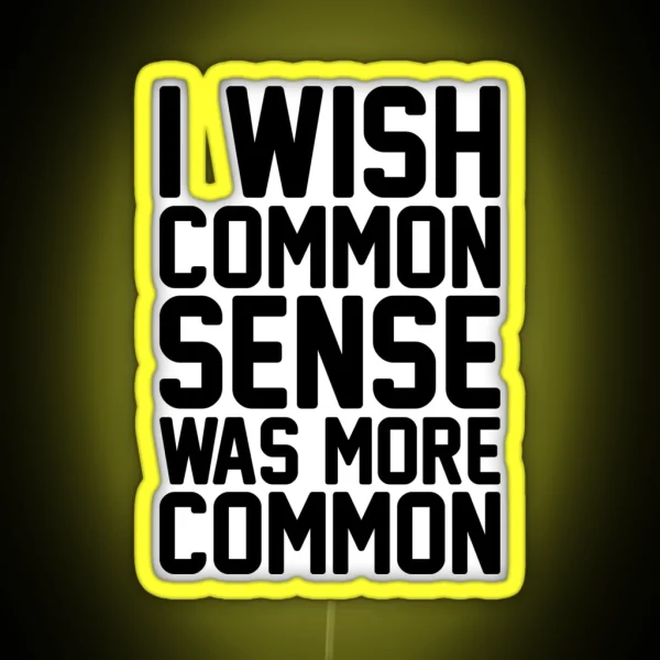 I Wish Common Sense Was More Common RGB Neon Sign