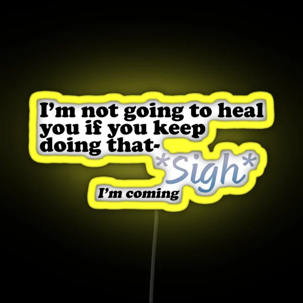 I Won T Heal You If Sigh I M Coming RGB Neon Sign