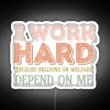 I Work Hard Because Millions On Welfare Depend On Me RGB Neon Sign