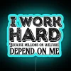 I Work Hard Because Millions On Welfare Depend On Me RGB Neon Sign - Image 3