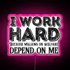 I Work Hard Because Millions On Welfare Depend On Me RGB Neon Sign - Image 6