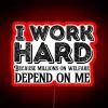 I Work Hard Because Millions On Welfare Depend On Me RGB Neon Sign - Image 2