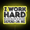 I Work Hard Because Millions On Welfare Depend On Me RGB Neon Sign - Image 5
