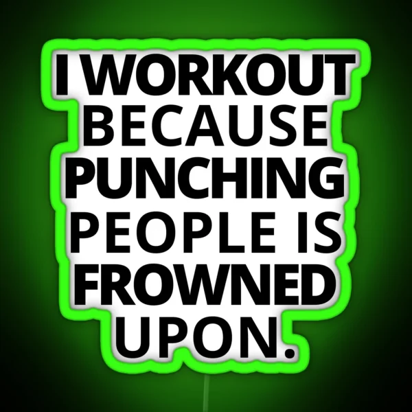 I Workout Because Punching People Is Frowned Upon RGB Neon Sign