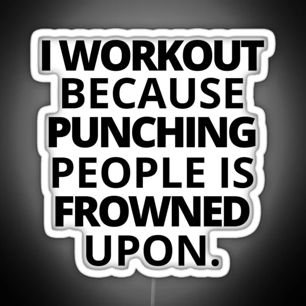 I Workout Because Punching People Is Frowned Upon RGB Neon Sign