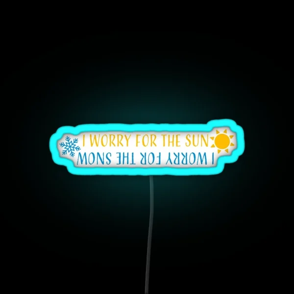 I Worry For The Sun I Worry For The Snow RGB Neon Sign