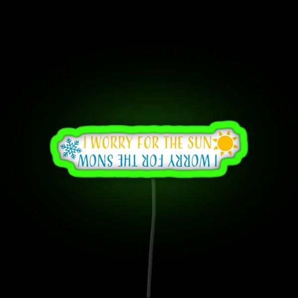 I Worry For The Sun I Worry For The Snow RGB Neon Sign