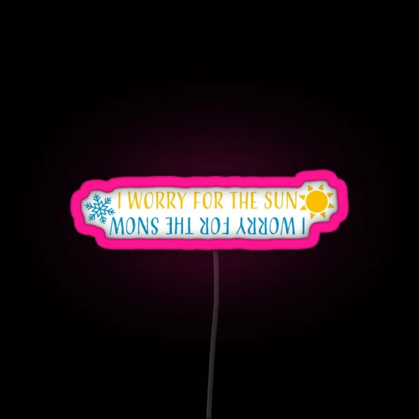 I Worry For The Sun I Worry For The Snow RGB Neon Sign
