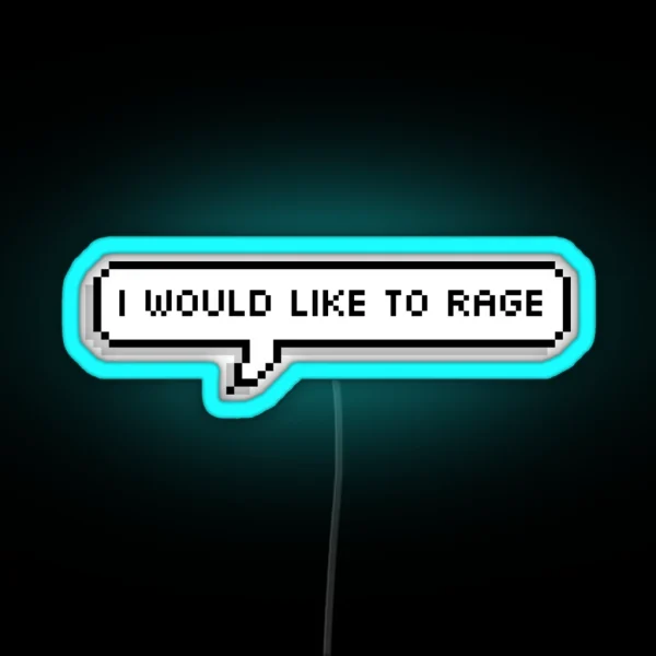 I Would Like To Rage RGB Neon Sign