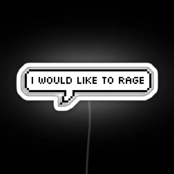 I Would Like To Rage RGB Neon Sign