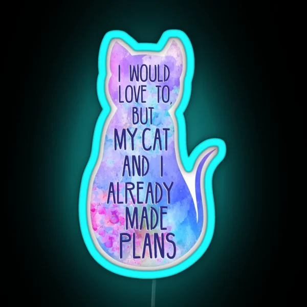 I Would Love To But My Cat And I Already Made Plans RGB Neon Sign
