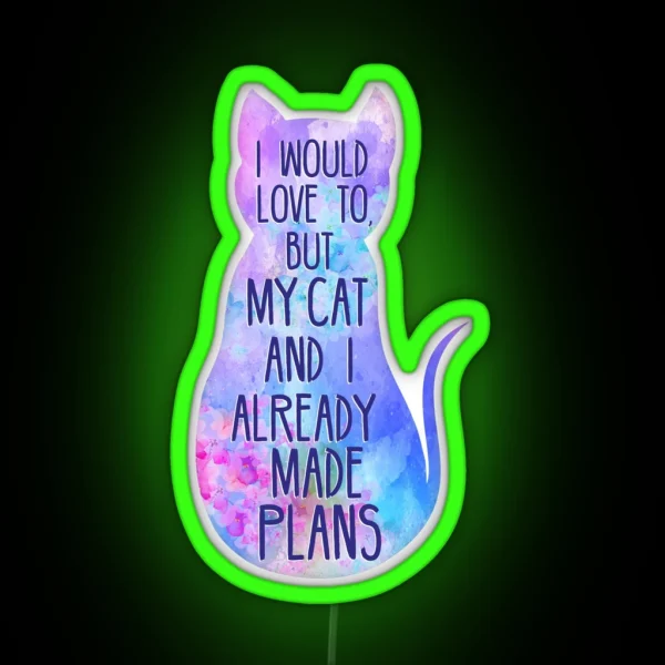 I Would Love To But My Cat And I Already Made Plans RGB Neon Sign