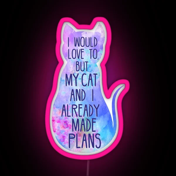 I Would Love To But My Cat And I Already Made Plans RGB Neon Sign