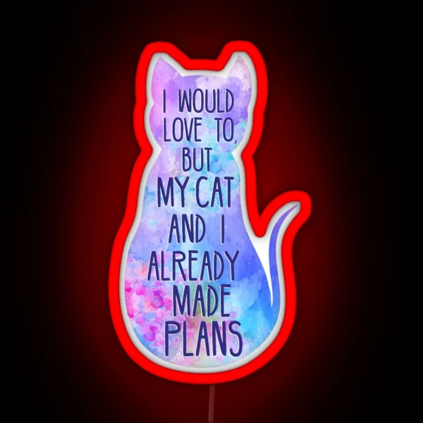 I Would Love To But My Cat And I Already Made Plans RGB Neon Sign