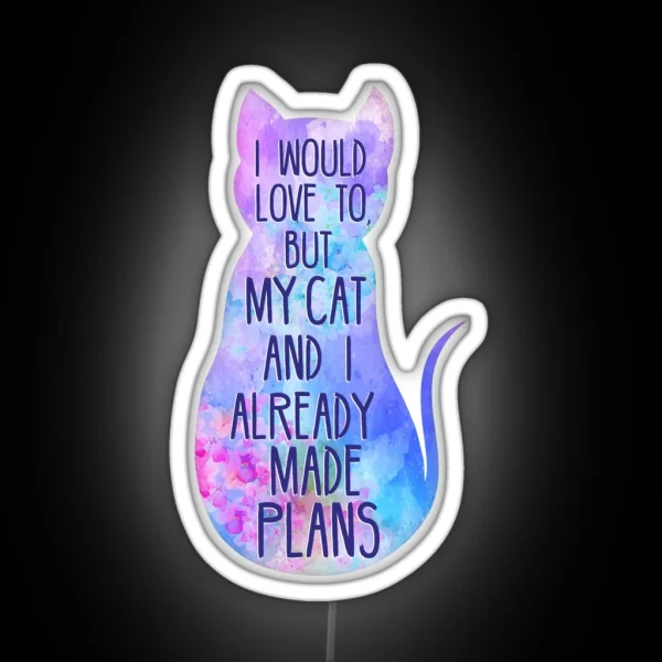 I Would Love To But My Cat And I Already Made Plans RGB Neon Sign